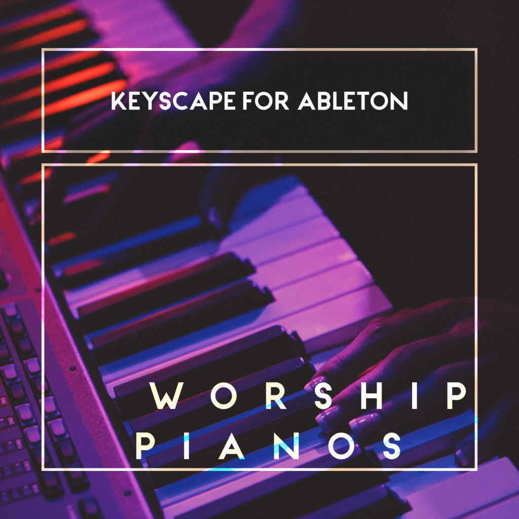 Worship Pianos Keyscape for Ableton That Worship Sound®