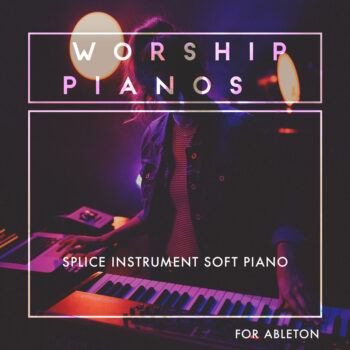 Worship Pianos - Splice INSTRUMENT Soft Piano for Ableton Live