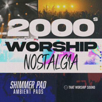 2000s Worship Nostalgia - Shimmer Pad - Ambient Pads